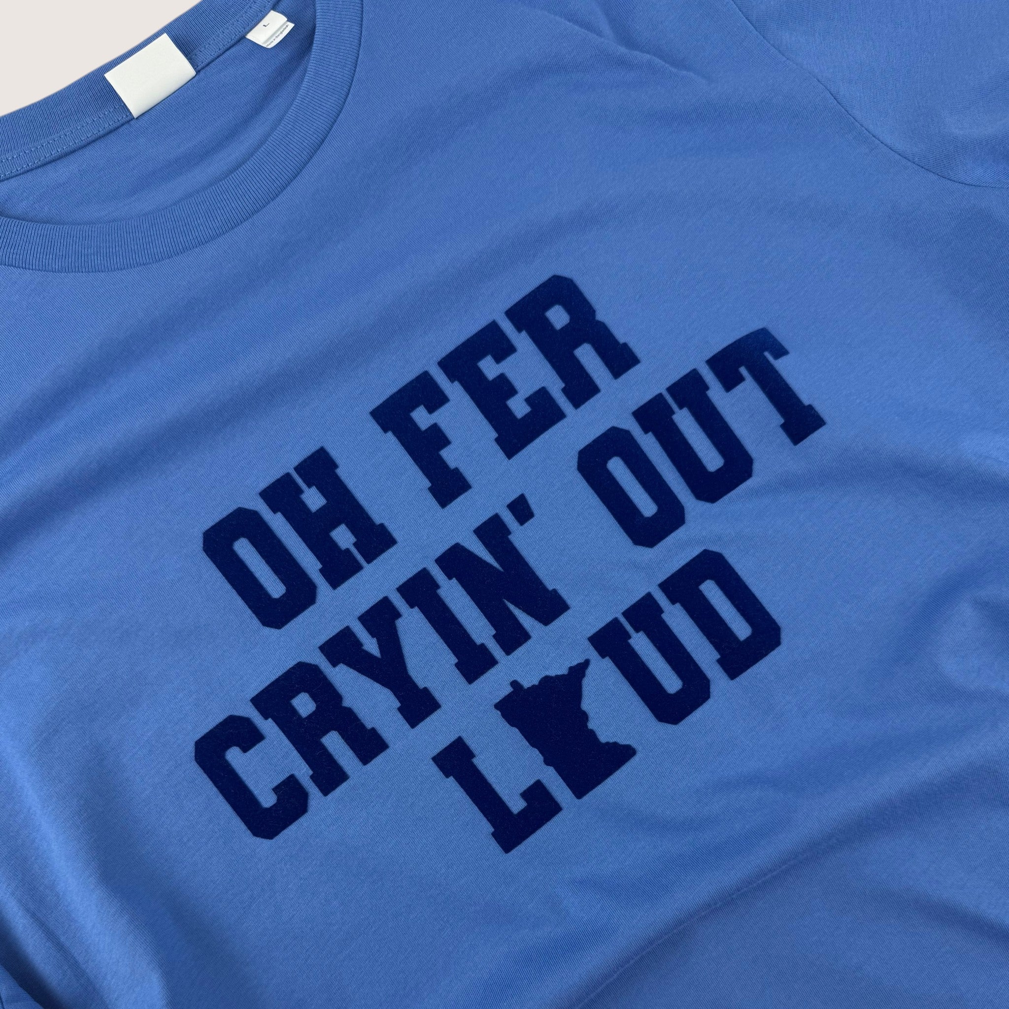 Oh Fer Cryin' Out Loud Tee